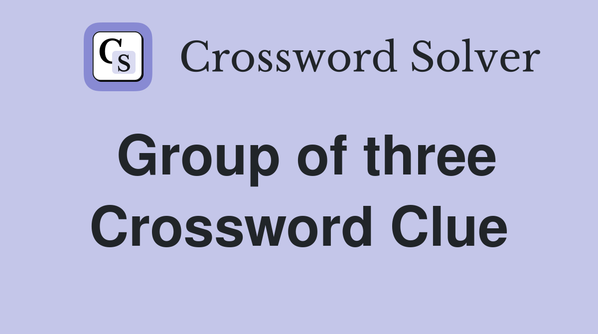 group of three crossword clue